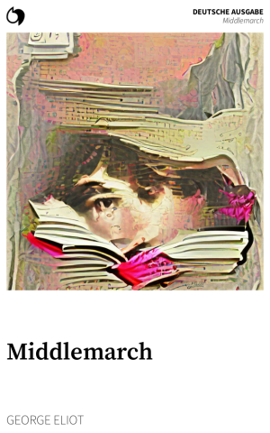 Middlemarch - George Eliot (Deutsche Ausgabe: Middlemarch)