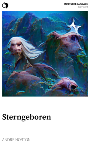 Star Born - Andre Norton (Deutsche Ausgabe: Sterngeboren)
