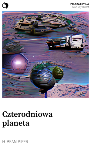 Four-Day Planet - H. Beam Piper (Polska edycja: Czterodniowa planeta)