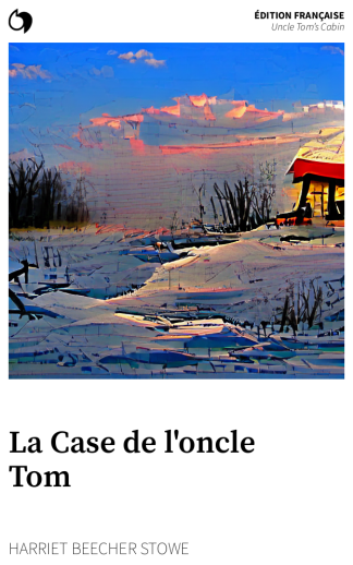 Uncle Tom’s Cabin - Harriet Beecher Stowe (Édition française: La Case de l'oncle Tom)