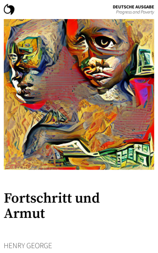 Progress and Poverty - Henry George (Deutsche Ausgabe: Fortschritt und Armut)