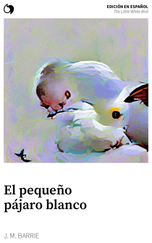 The Little White Bird - J. M. Barrie (Edición en español: El pequeño pájaro blanco)