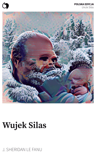 Uncle Silas - J. Sheridan Le Fanu (Polska edycja: Wujek Silas)