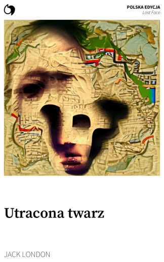 Lost Face - Jack London (Polska edycja: Utracona twarz)