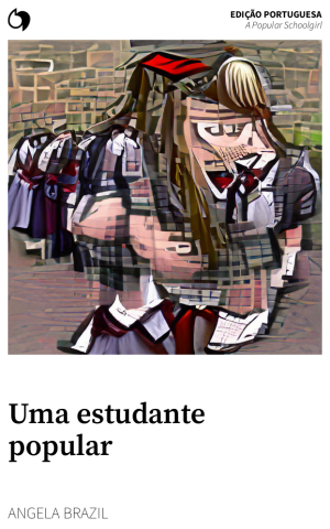A Popular Schoolgirl - Angela Brazil (Edição portuguesa: Uma estudante popular)