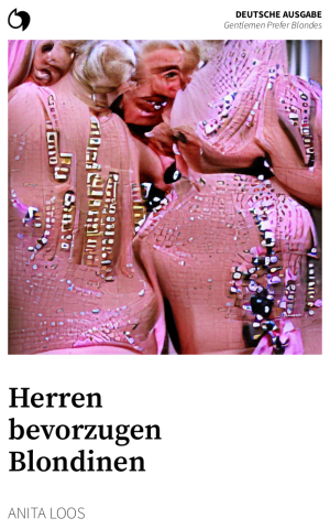 Gentlemen Prefer Blondes - Anita Loos (Deutsche Ausgabe: Herren bevorzugen Blondinen)