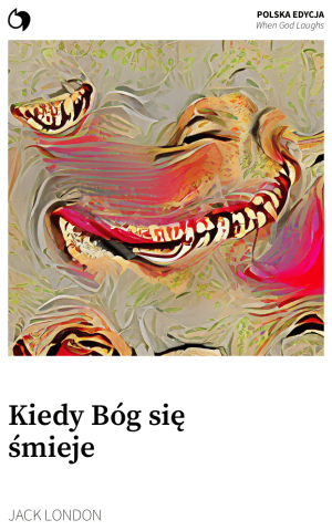 When God Laughs - Jack London (Polska edycja: Kiedy Bóg się śmieje)