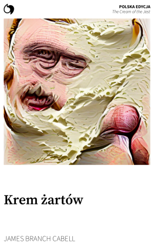 The Cream of the Jest - James Branch Cabell (Polska edycja: Krem żartów)