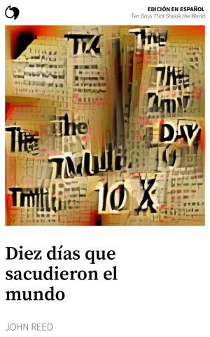 Ten Days That Shook the World - John Reed (Edición en español: Diez días que sacudieron el mundo)