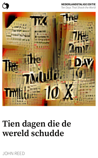 Ten Days That Shook the World - John Reed (Nederlandstalige editie: Tien dagen die de wereld schudde)