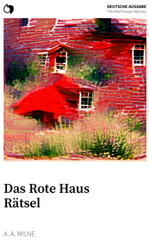 The Red House Mystery - A. A. Milne (Deutsche Ausgabe: Das Rote Haus Rätsel)