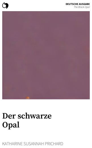 The Black Opal - Katharine Susannah Prichard (Deutsche Ausgabe: Der schwarze Opal)
