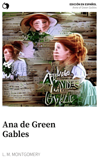 Anne of Green Gables - L. M. Montgomery (Edición en español: Ana de Green Gables)