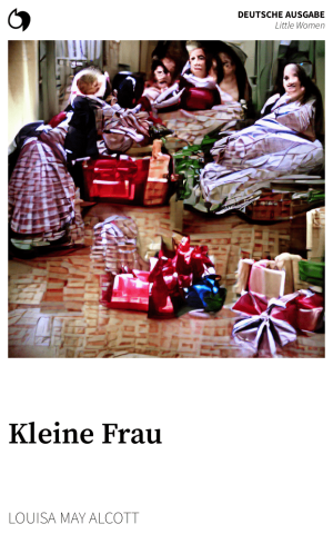 Little Women - Louisa May Alcott (Deutsche Ausgabe: Kleine Frau)