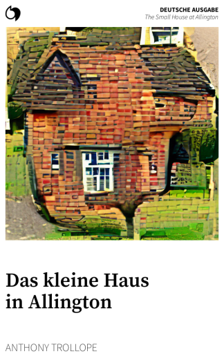 The Small House at Allington - Anthony Trollope (Deutsche Ausgabe: Das kleine Haus in Allington)