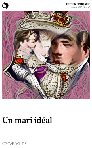 An Ideal Husband - Oscar Wilde (Édition française: Un mari idéal)