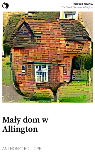 The Small House at Allington - Anthony Trollope (Polska edycja: Mały dom w Allington)