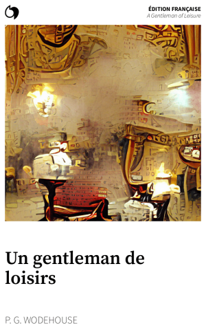 A Gentleman of Leisure - P. G. Wodehouse (Édition française: Un gentleman de loisirs)