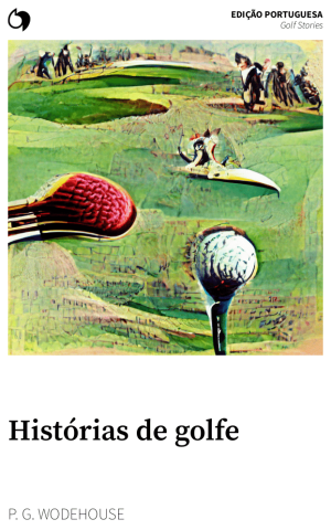 Golf Stories - P. G. Wodehouse (Edição portuguesa: Histórias de golfe)