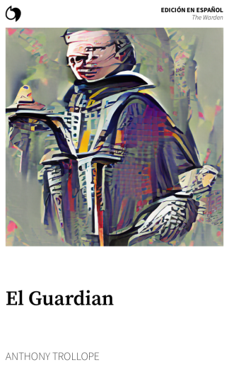 The Warden - Anthony Trollope (Edición en español: El Guardian)