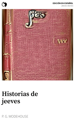 Jeeves Stories - P. G. Wodehouse (Edición en español: Historias de jeeves)
