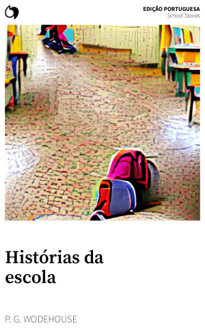 School Stories - P. G. Wodehouse (Edição portuguesa: Histórias da escola)