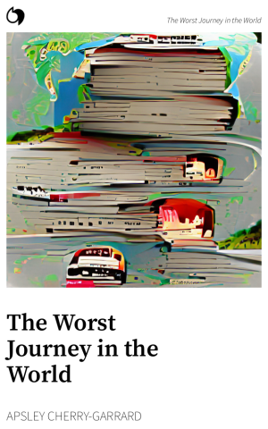 The Worst Journey in the World - Apsley Cherry-Garrard (English edition: The Worst Journey in the World)
