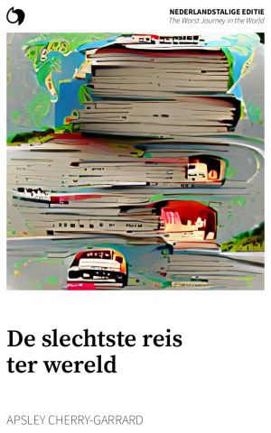 The Worst Journey in the World - Apsley Cherry-Garrard (Nederlandstalige editie: De slechtste reis ter wereld)