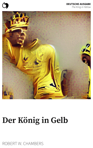 The King in Yellow - Robert W. Chambers (Deutsche Ausgabe: Der König in Gelb)
