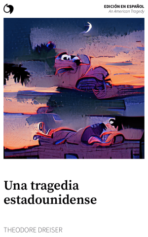 An American Tragedy - Theodore Dreiser (Edición en español: Una tragedia estadounidense)