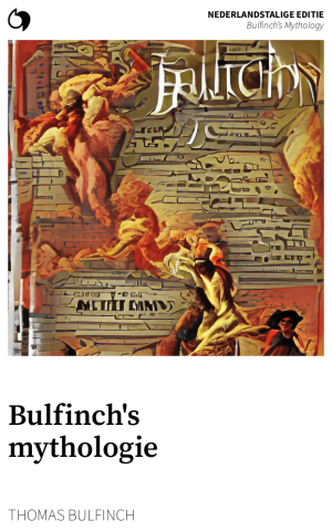 Bulfinch’s Mythology - Thomas Bulfinch (Nederlandstalige editie: Bulfinch's mythologie)
