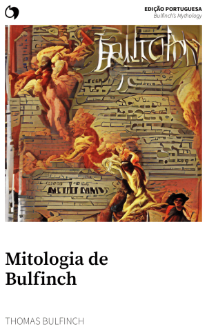 Bulfinch’s Mythology - Thomas Bulfinch (Edição portuguesa: Mitologia de Bulfinch)