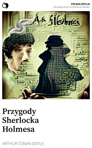 The Adventures of Sherlock Holmes - Arthur Conan Doyle (Polska edycja: Przygody Sherlocka Holmesa)