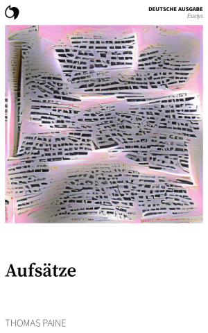 Essays - Thomas Paine (Deutsche Ausgabe: Aufsätze)