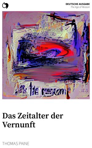 The Age of Reason - Thomas Paine (Deutsche Ausgabe: Das Zeitalter der Vernunft)