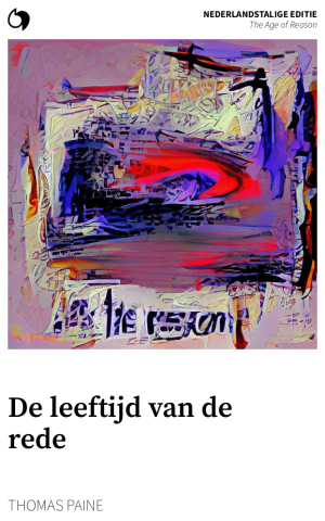 The Age of Reason - Thomas Paine (Nederlandstalige editie: De leeftijd van de rede)
