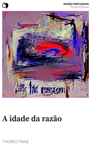 The Age of Reason - Thomas Paine (Edição portuguesa: A idade da razão)