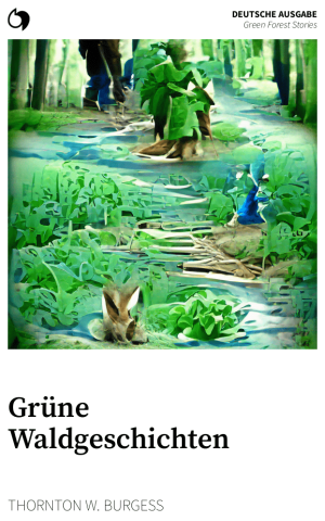 Green Forest Stories - Thornton W. Burgess (Deutsche Ausgabe: Grüne Waldgeschichten)