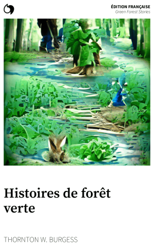 Green Forest Stories - Thornton W. Burgess (Édition française: Histoires de forêt verte)