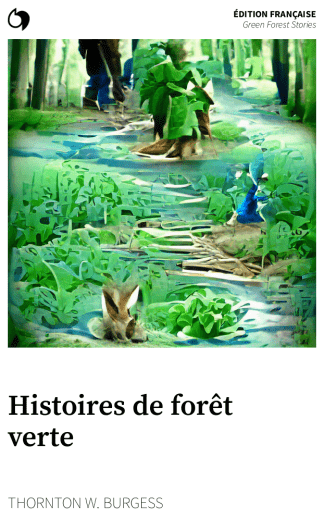Green Forest Stories - Thornton W. Burgess (Édition française: Histoires de forêt verte)