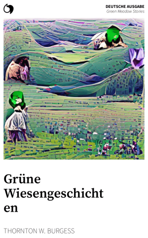 Green Meadow Stories - Thornton W. Burgess (Deutsche Ausgabe: Grüne Wiesengeschichten)