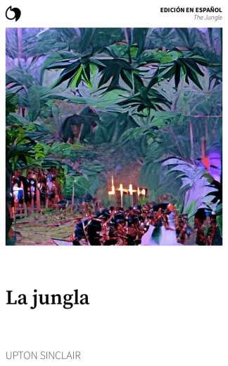 The Jungle - Upton Sinclair (Edición en español: La jungla)