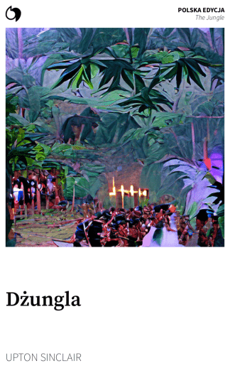 The Jungle - Upton Sinclair (Polska edycja: Dżungla)