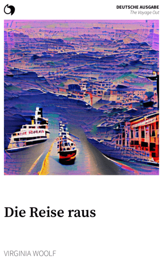 The Voyage Out - Virginia Woolf (Deutsche Ausgabe: Die Reise raus)