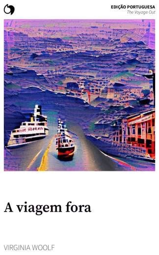The Voyage Out - Virginia Woolf (Edição portuguesa: A viagem fora)