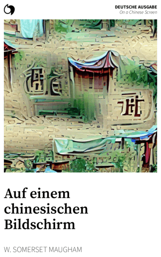 On a Chinese Screen - W. Somerset Maugham (Deutsche Ausgabe: Auf einem chinesischen Bildschirm)