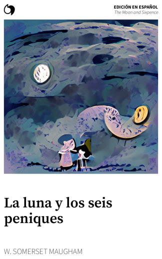 The Moon and Sixpence - W. Somerset Maugham (Edición en español: La luna y los seis peniques)