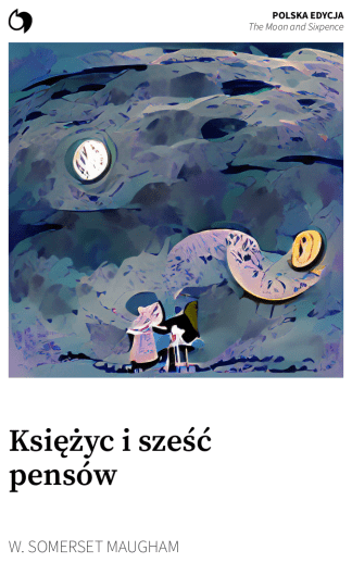 The Moon and Sixpence - W. Somerset Maugham (Polska edycja: Księżyc i sześć pensów)