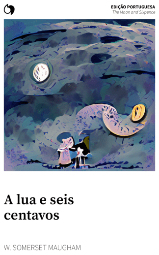 The Moon and Sixpence - W. Somerset Maugham (Edição portuguesa: A lua e seis centavos)
