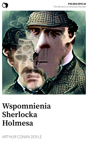 The Memoirs of Sherlock Holmes - Arthur Conan Doyle (Polska edycja: Wspomnienia Sherlocka Holmesa)